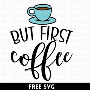 But First Coffee (SVG Cut File)
